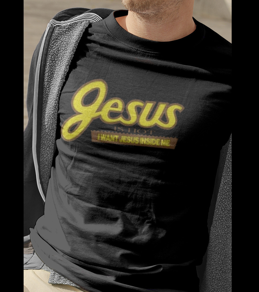 Jesus Is Hot I Want Jesus Inside Me T-Shirt