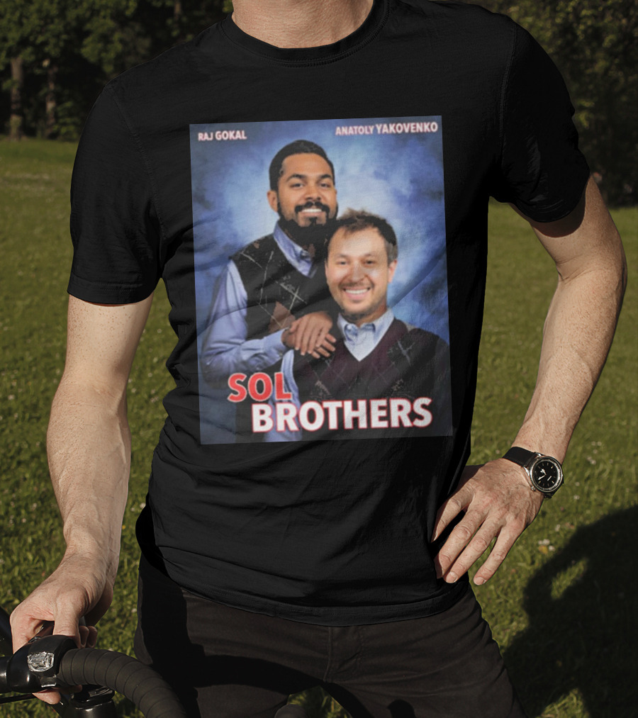Raj Gokal Anatoly Yakovenko Sol Brothers T-Shirt