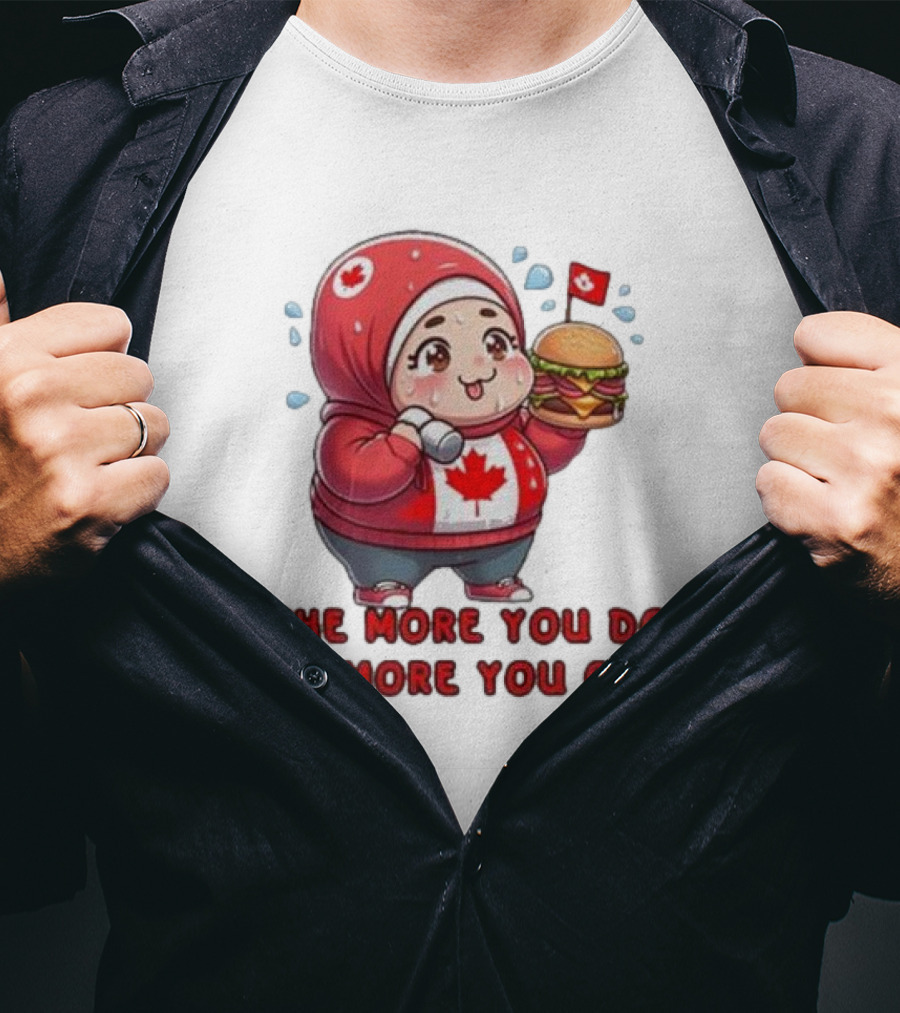 The More You Do The More You Can Cute Canada-Themed Character With Burger T-Shirt