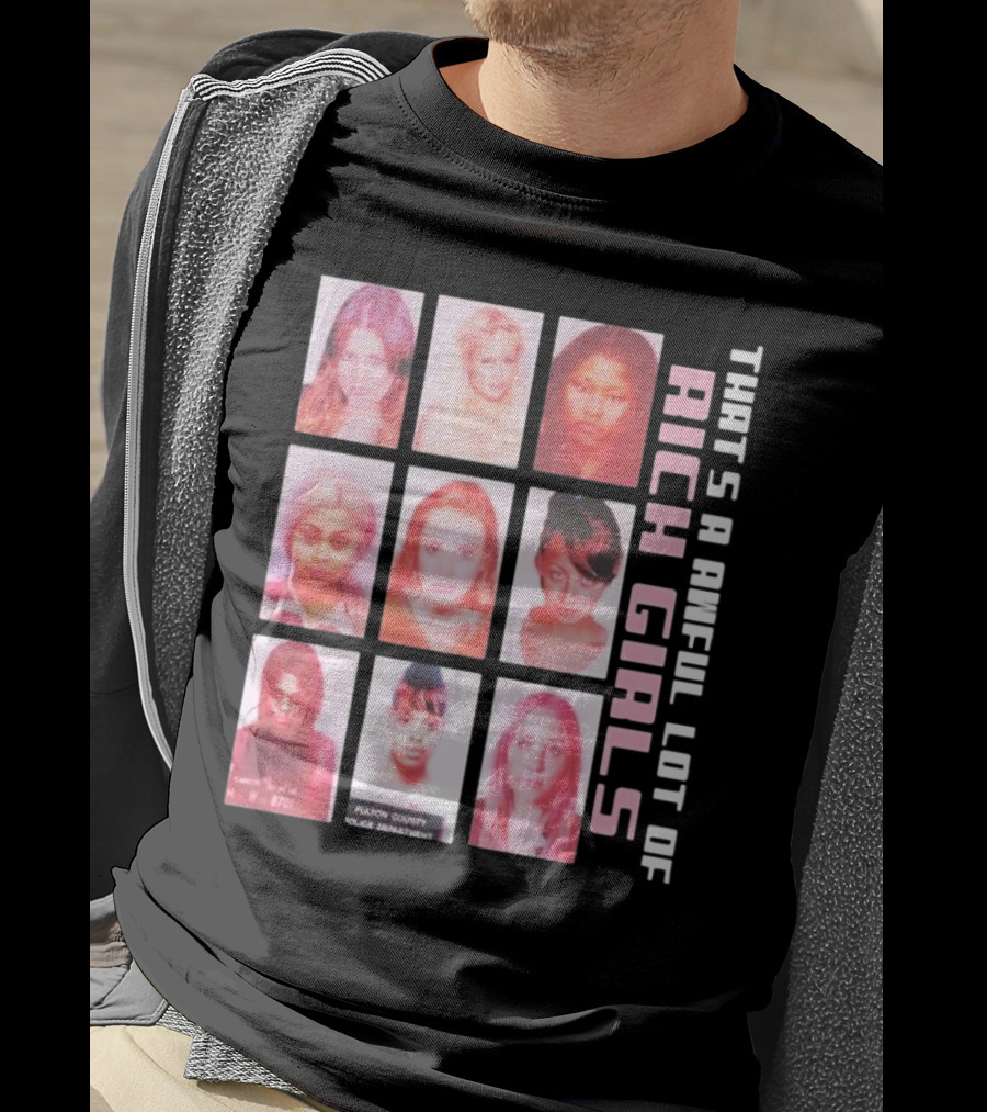 That's A Awful Lot Of Rich Girls Mugshots Fulton County Police Department T-Shirt
