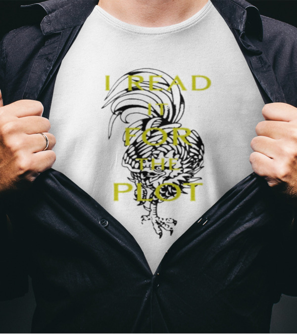 I Read It For The Plot Rooster T-Shirt