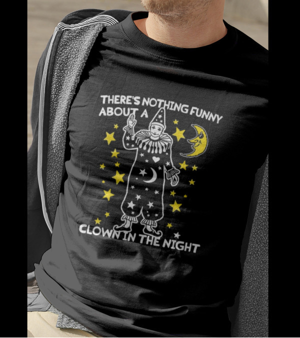 THERE’S NOTHING FUNNY ABOUT A CLOWN IN THE NIGHT WITH STARS AND MOON T-Shirt