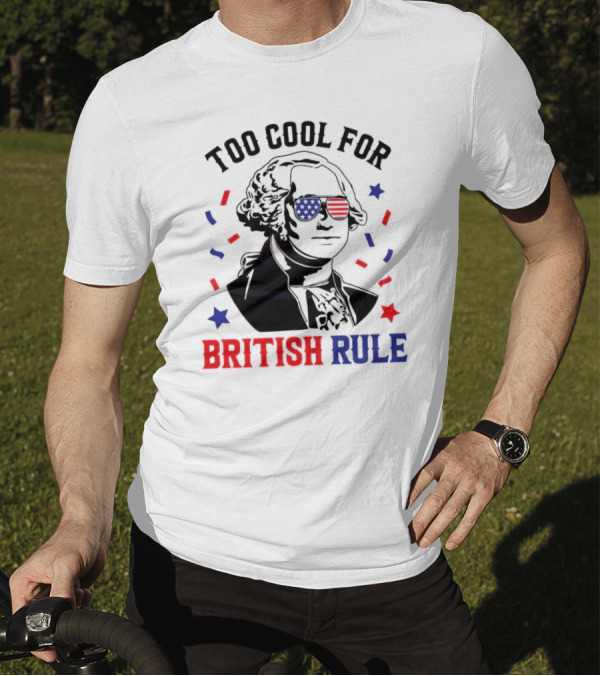 Too Cool For British Rule George Washington 4th Of July 2024 American Flag Sunglasses T-Shirt