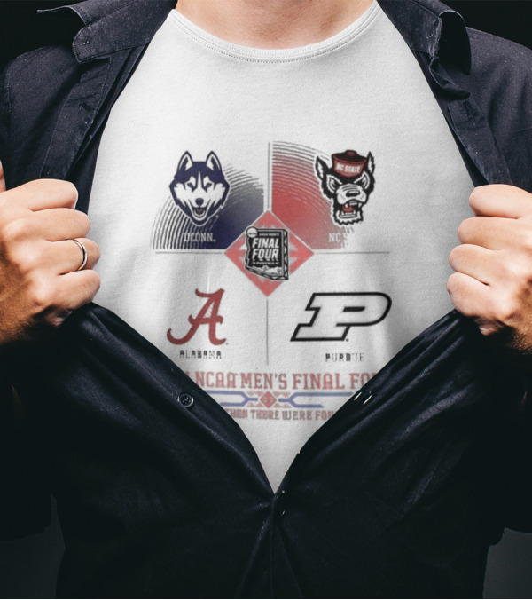 Uconn Alabama NC State Purdue 2024 NCAA Men’s Final Four And Then There Were Four T-Shirt
