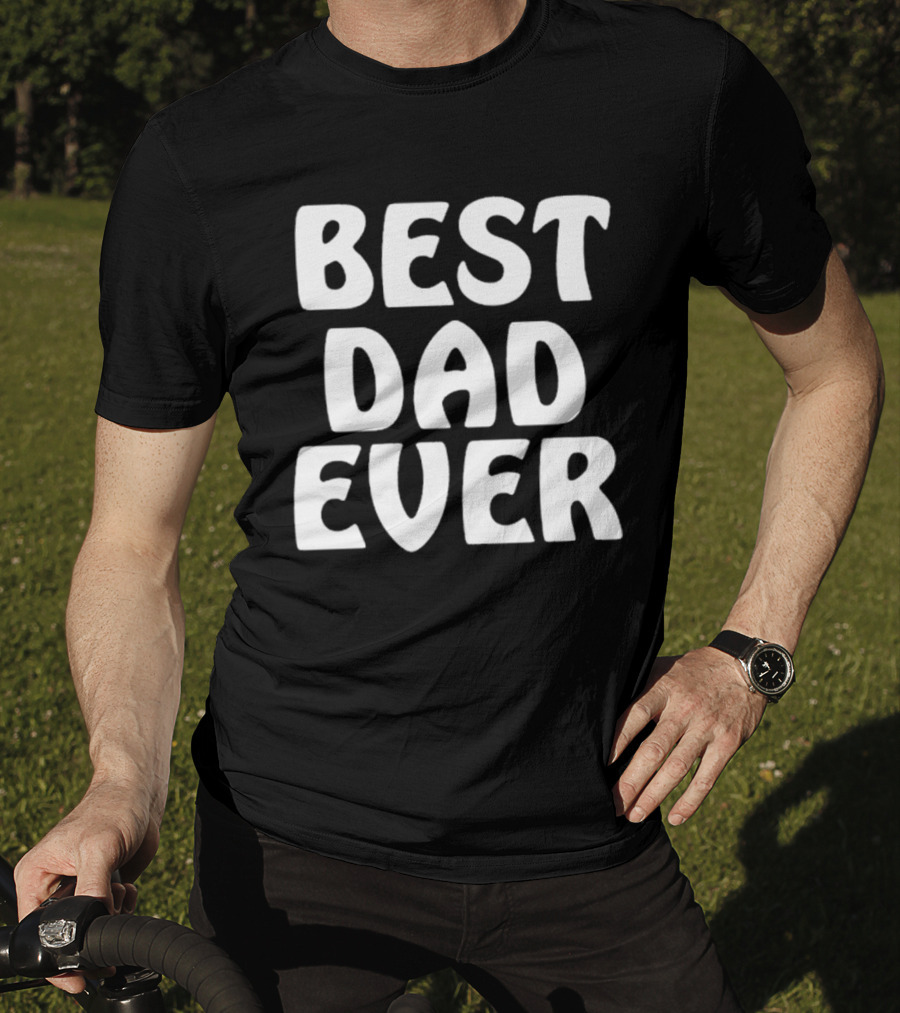 Best Dad Ever Father’s Day Celebration Shirt Gift T-Shirt