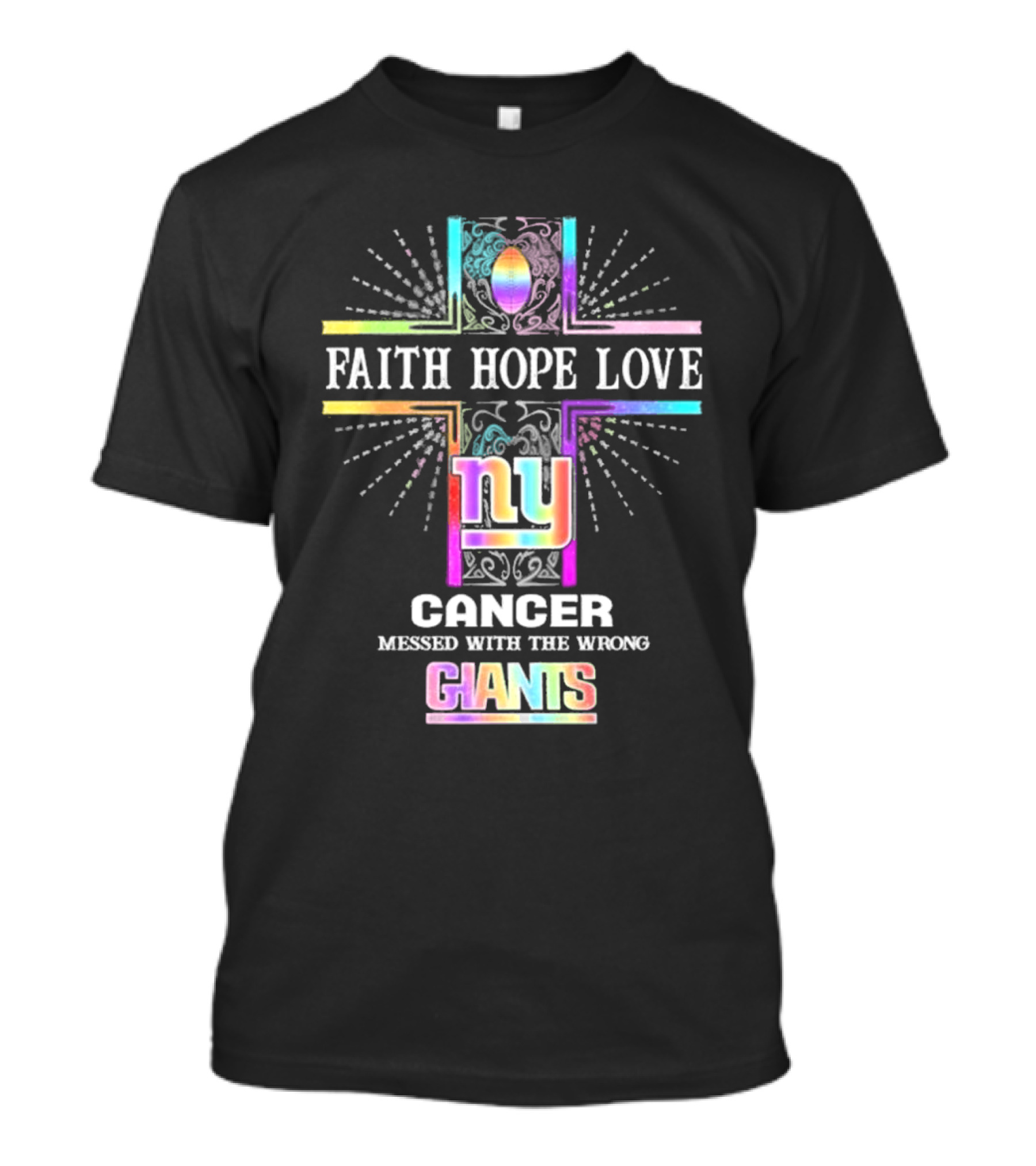 Faith Hope Love NY Cancer Messed With The Wrong Giants T-Shirt