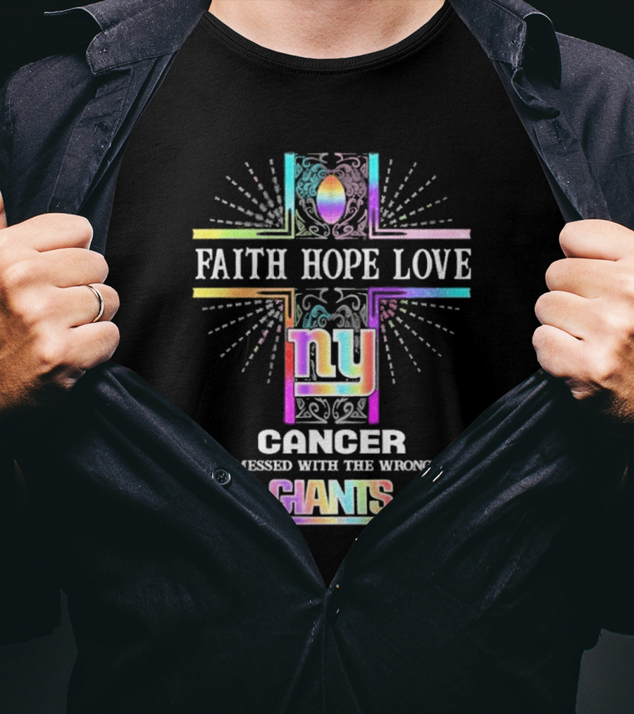 Faith Hope Love NY Cancer Messed With The Wrong Giants T-Shirt
