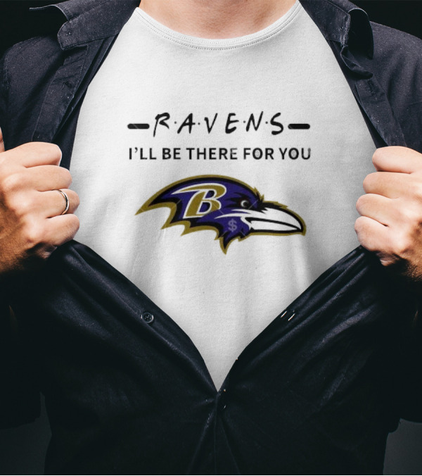 Baltimore Ravens I'll Be There For You 2024 Ravens T-Shirt