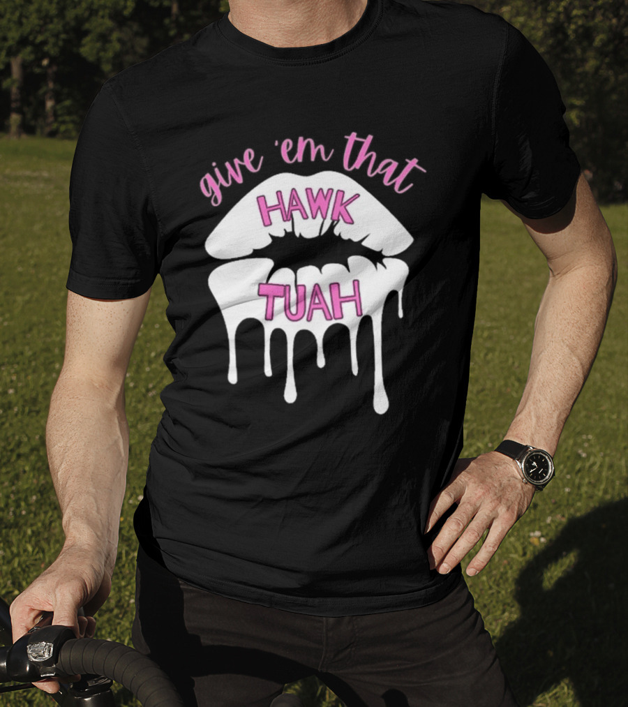 Give ‘Em That Hawk Tuah Dripping Lips T-Shirt