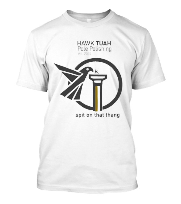 Hawk Tuah Pole Polishing Est 2024 Spit On That Thang Bird And Pillar T-Shirt