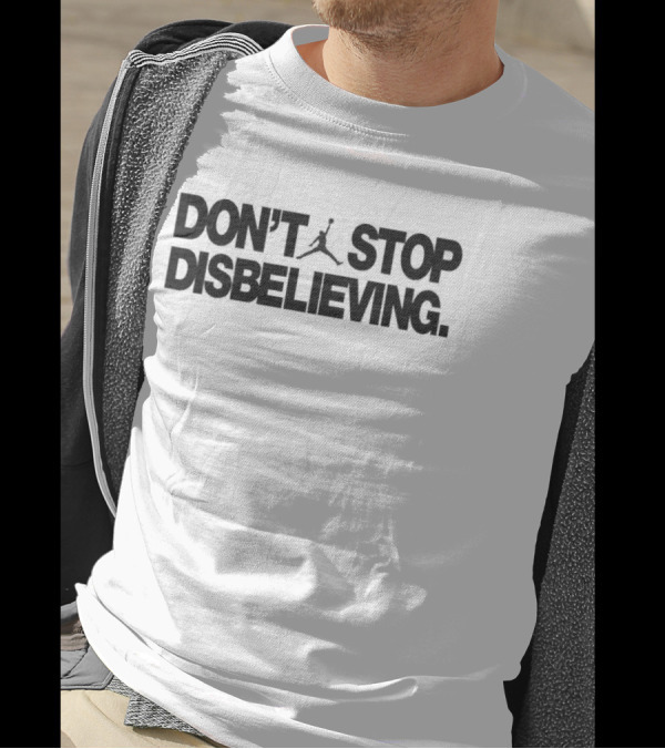 Jayson Tatum Don’t Stop Disbelieving Jumpman Iconic Basketball Phrase T-Shirt