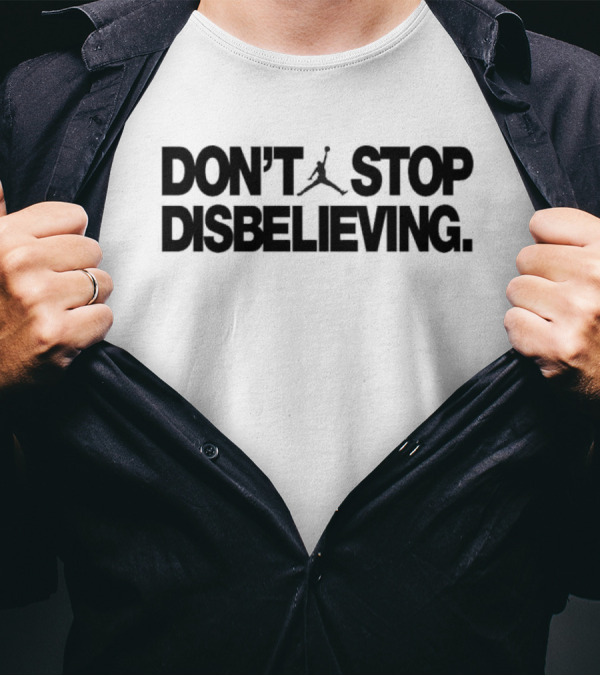Jayson Tatum Don’t Stop Disbelieving Jumpman Iconic Basketball Phrase T-Shirt