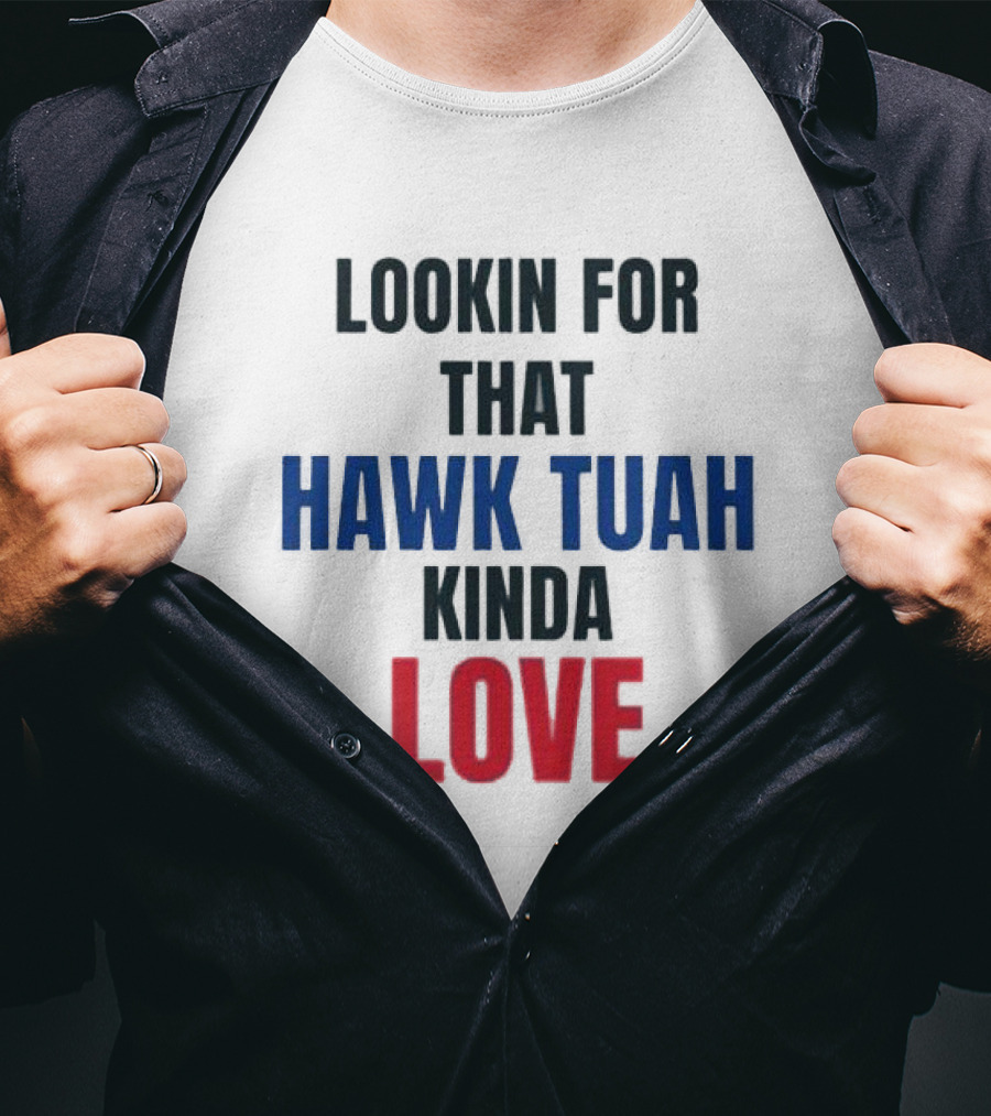 Lookin For That Hawk Tuah Kinda Love T-Shirt