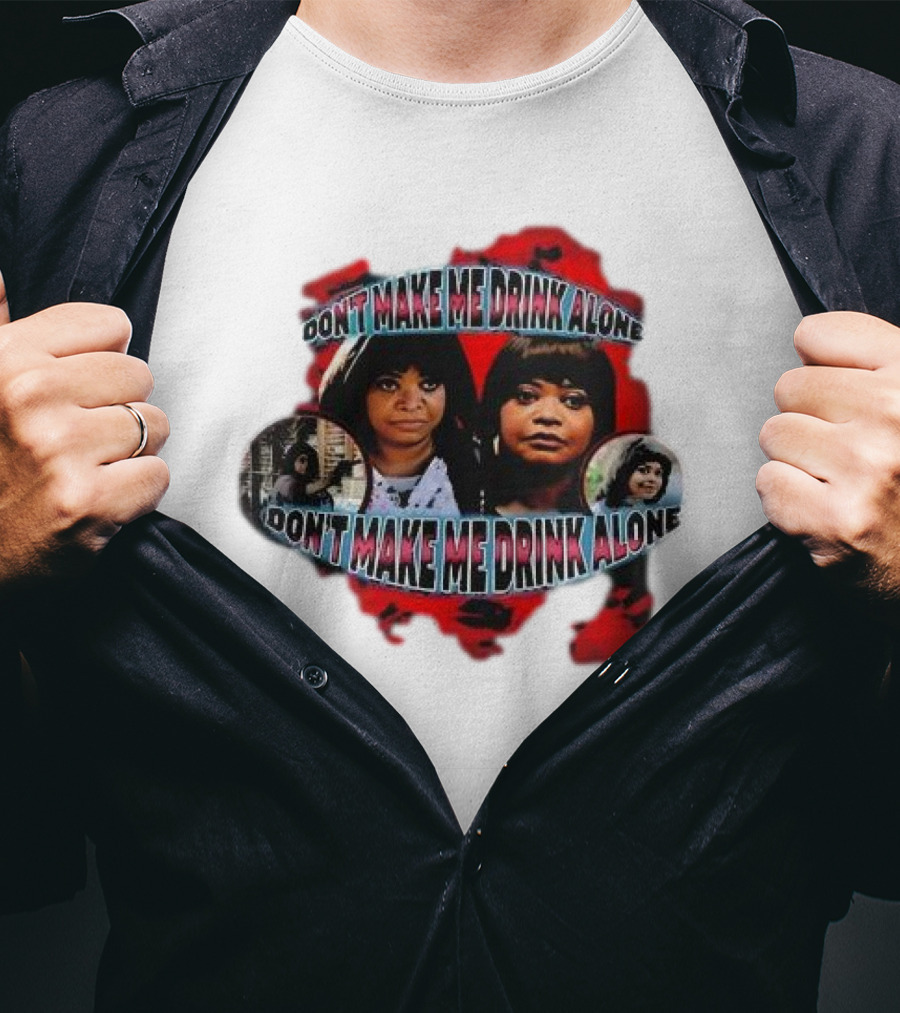 Octavia Spencer Don't Make Me Drink Alone Red Highlighted Faces T-Shirt