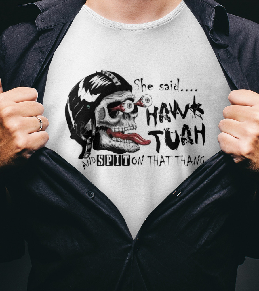 She Said Hawk Tuah And Spit On That Thang Skull With Helmet And Tongue T-Shirt