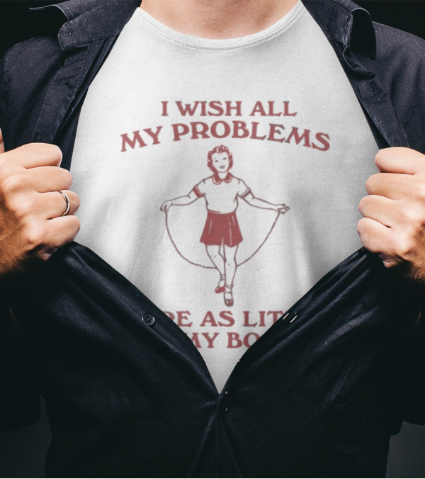 Slippywild Store I Wish All My Problems Were As Little As My Boobs Jump Rope Girl T-Shirt