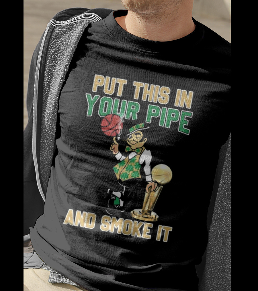 Boston Celtics Put This In Your Pipe And Smoke It Basketball Trophy T-Shirt