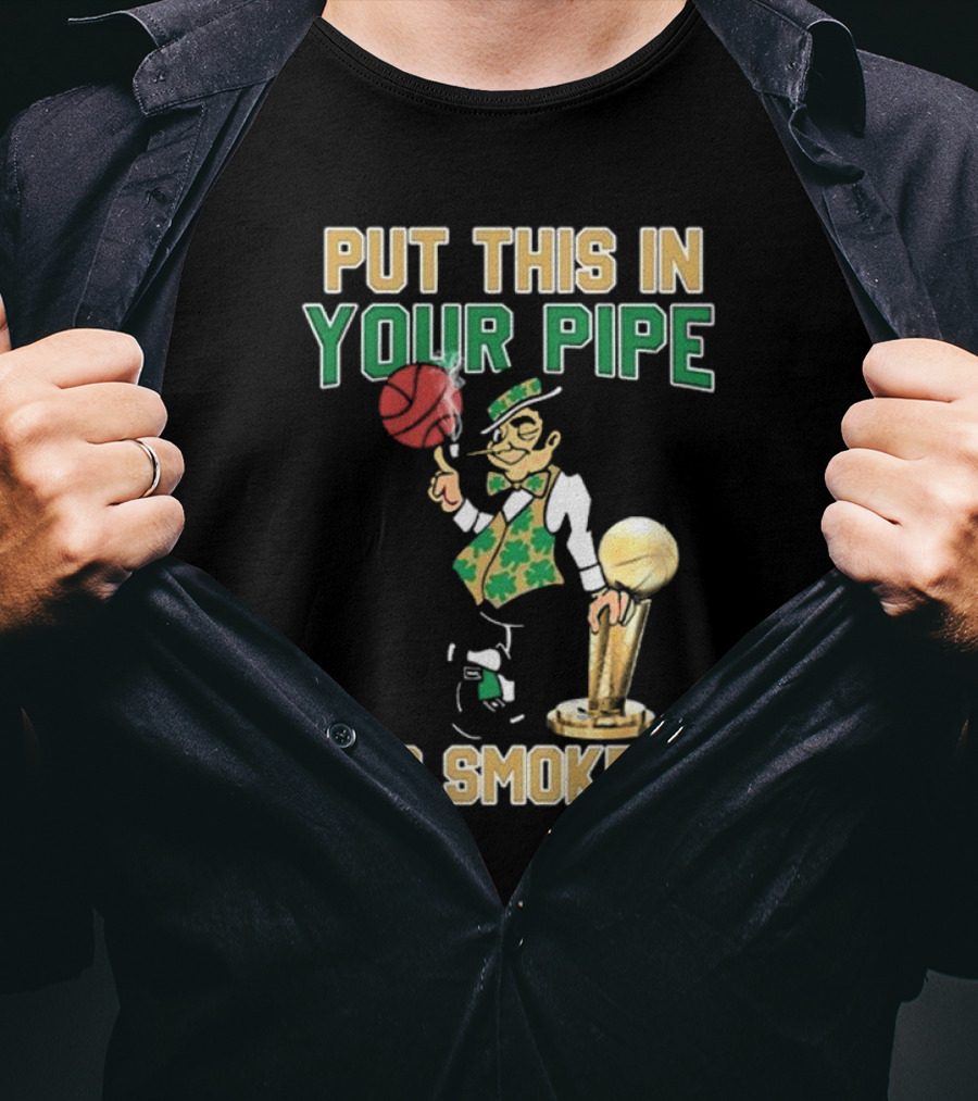 Boston Celtics Put This In Your Pipe And Smoke It Basketball Trophy T-Shirt