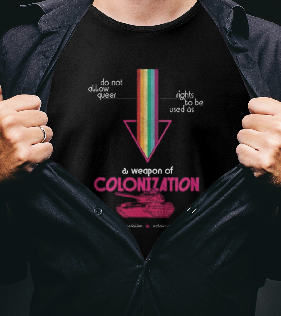 Do Not Allow Queer Rights To Be Used As A Weapon Of Colonization No To Pinkwashed Imperialism Scotland Revolutionary Queers T-Shirt