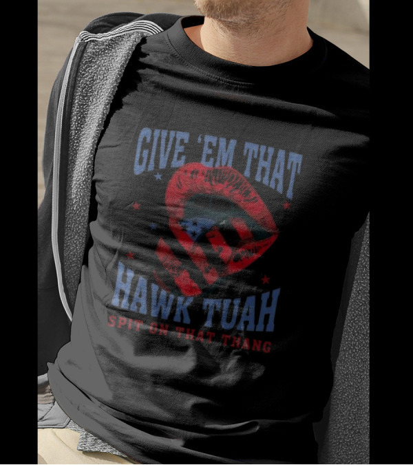 Give Em That Hawk Tuah Spit On That Thang American Lips Patriotic T-Shirt