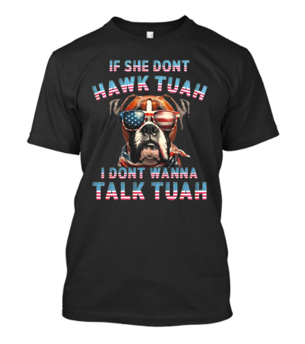 Patriotic Bulldog Sunglasses If She Don’t Hawk Tuah I Don’t Wanna Talk Tuah T-Shirt