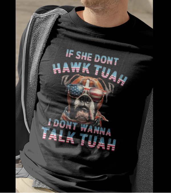 Patriotic Bulldog Sunglasses If She Don’t Hawk Tuah I Don’t Wanna Talk Tuah T-Shirt