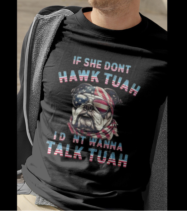 Patriotic Bulldog If She Don’t Hawk Tuah I Don’t Wanna Talk Tuah American Flag Sunglasses And Bandana T-Shirt