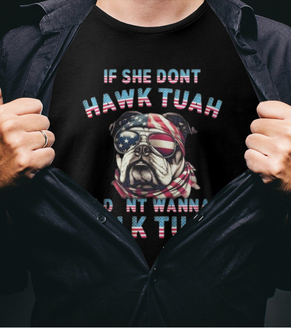Patriotic Bulldog If She Don’t Hawk Tuah I Don’t Wanna Talk Tuah American Flag Sunglasses And Bandana T-Shirt