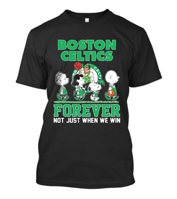 Boston Celtics Forever Peanuts Snoopy And Friends Not Just When We Win T-Shirt