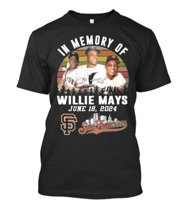 In Memory Of Willie Mays June 18 2024 San Francisco Giants Signature T-Shirt