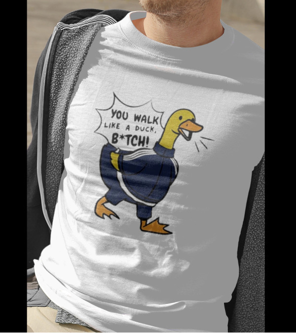 You Walk Like A Duck B*tch BTS T-Shirt