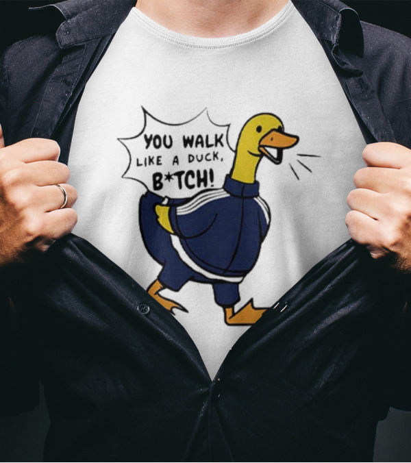 You Walk Like A Duck B*tch BTS T-Shirt