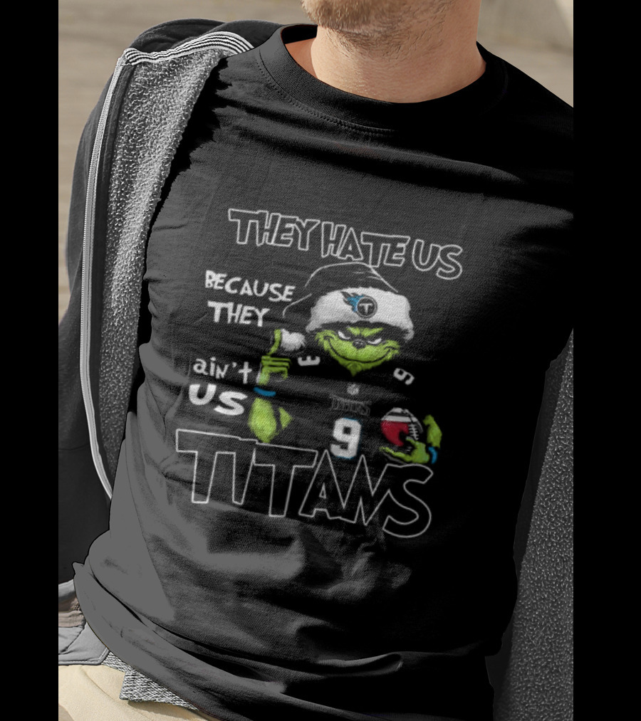 They Hate Us Because They Ain't Us Grinch Santa Tennessee Titans Christmas T-Shirt