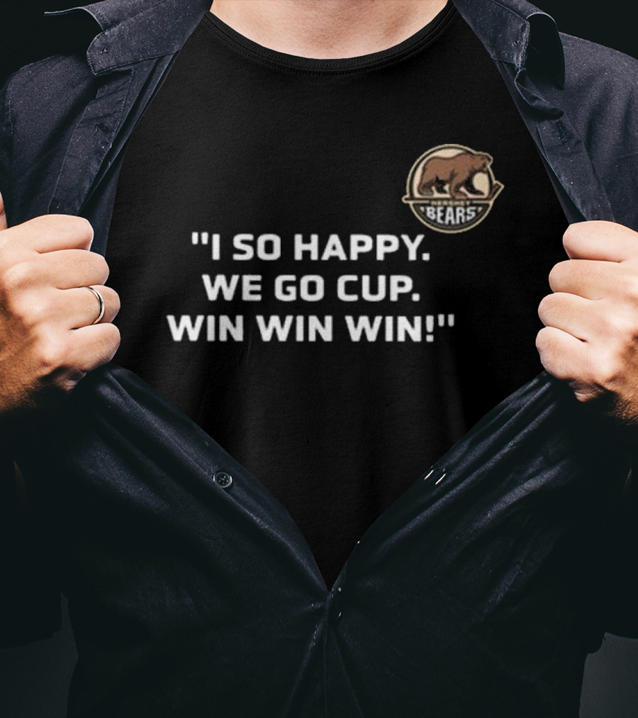 I So Happy Bears We Go Cup Win Win Win T-Shirt