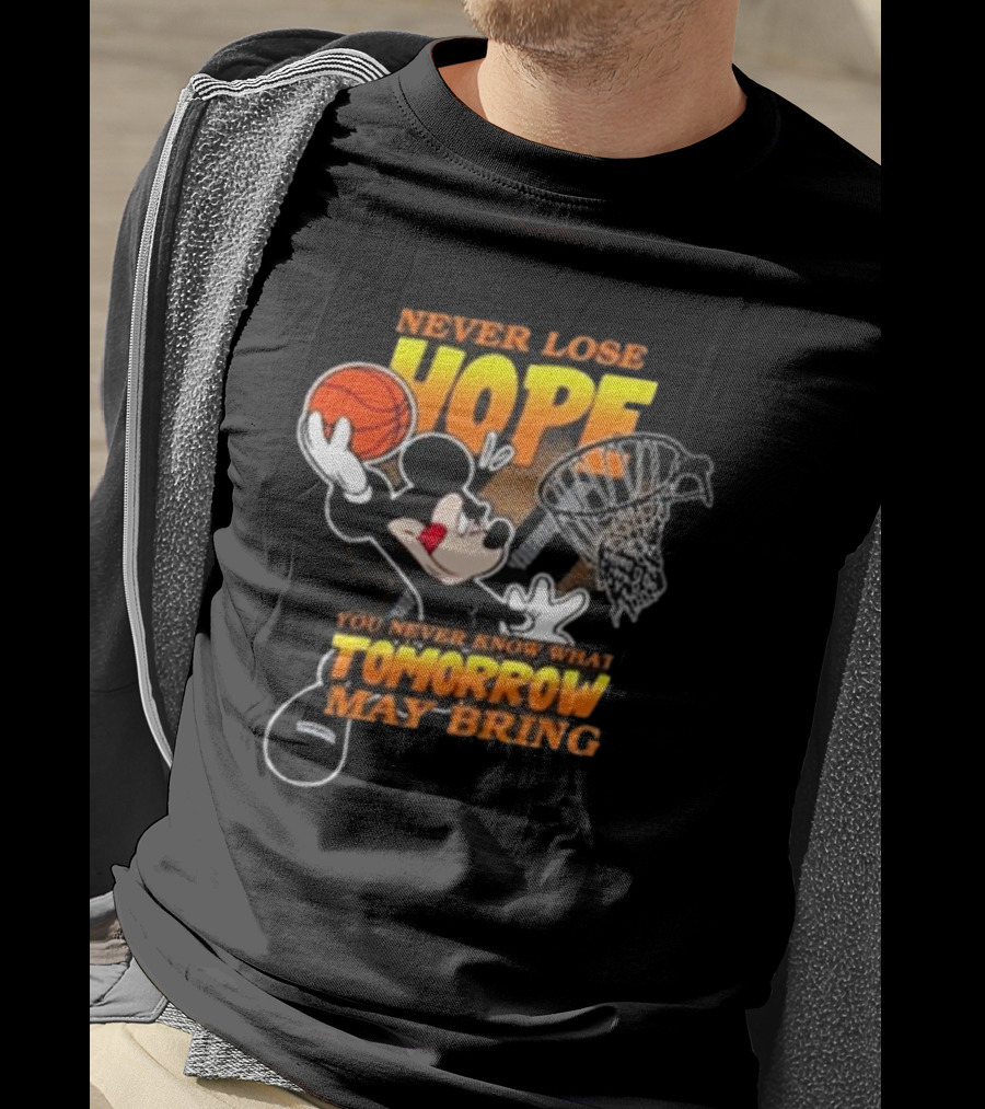 Never Lose Hope Tomorrow May Bring Mickey Disney NBA Basketball T-Shirt