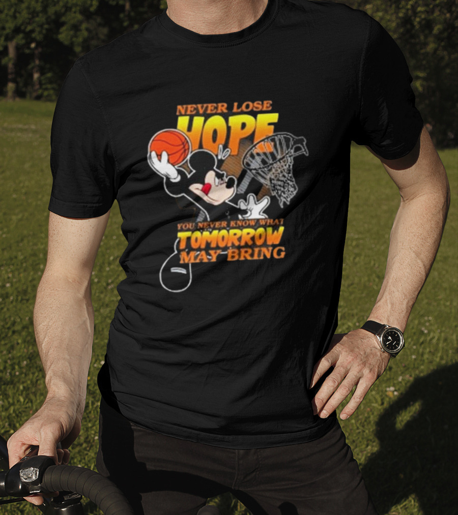 Never Lose Hope Tomorrow May Bring Mickey Disney NBA Basketball T-Shirt