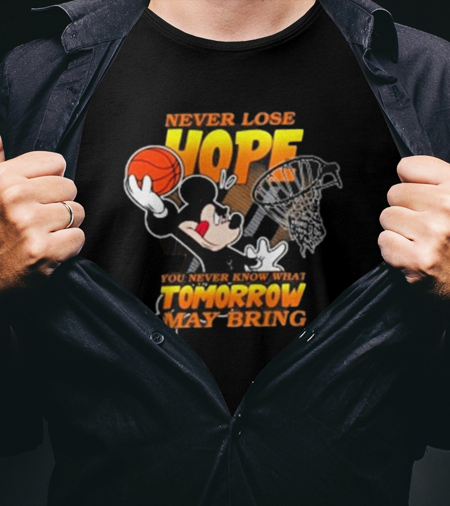 Never Lose Hope Tomorrow May Bring Mickey Disney NBA Basketball T-Shirt