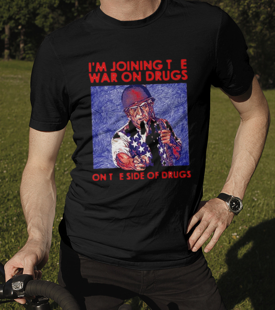 I’m Joining The War On Drugs On The Side Of Drugs Uncle Sam T-Shirt
