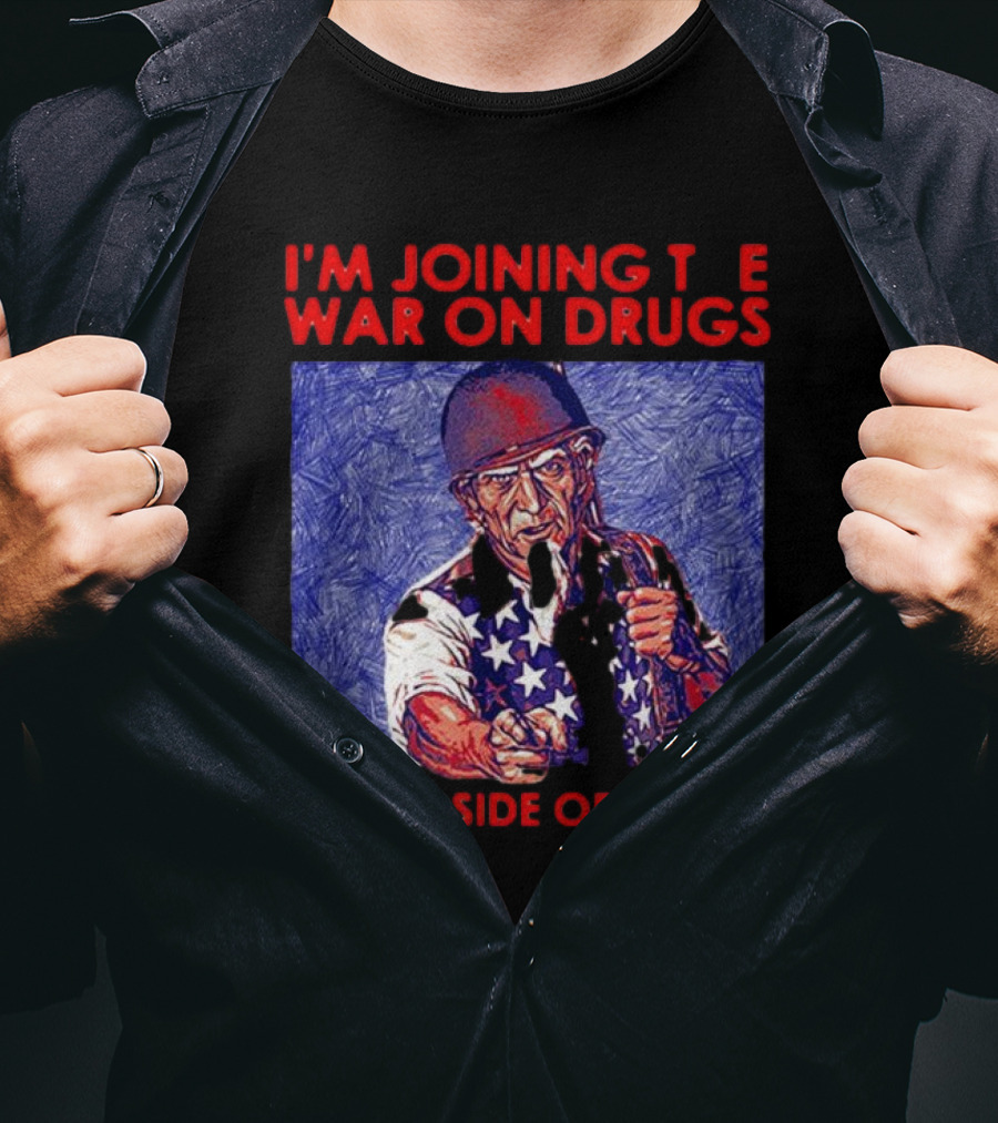 I’m Joining The War On Drugs On The Side Of Drugs Uncle Sam T-Shirt