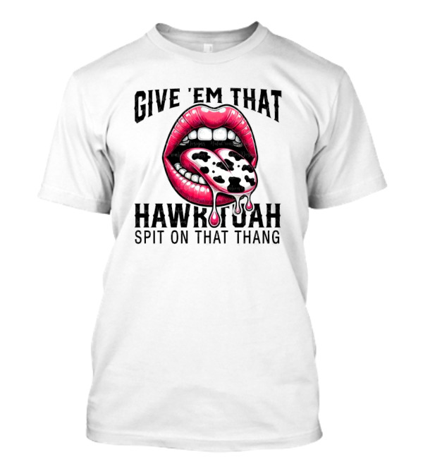 Give 'Em That Leopard Lip Hawk Tuah Spit On That Thang T-Shirt