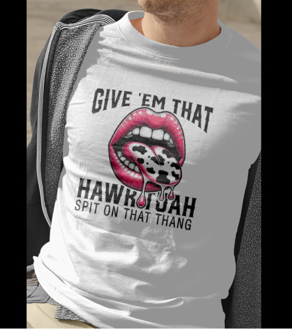 Give 'Em That Leopard Lip Hawk Tuah Spit On That Thang T-Shirt