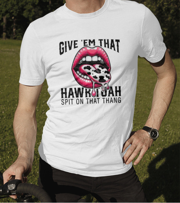 Give 'Em That Leopard Lip Hawk Tuah Spit On That Thang T-Shirt