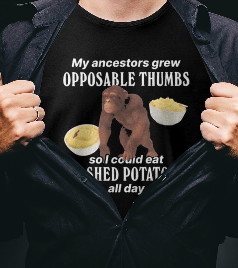 My Ancestors Grew Opposable Thumbs So I Could Eat Mashed Potatoes All Day Monkey Bowls T-Shirt