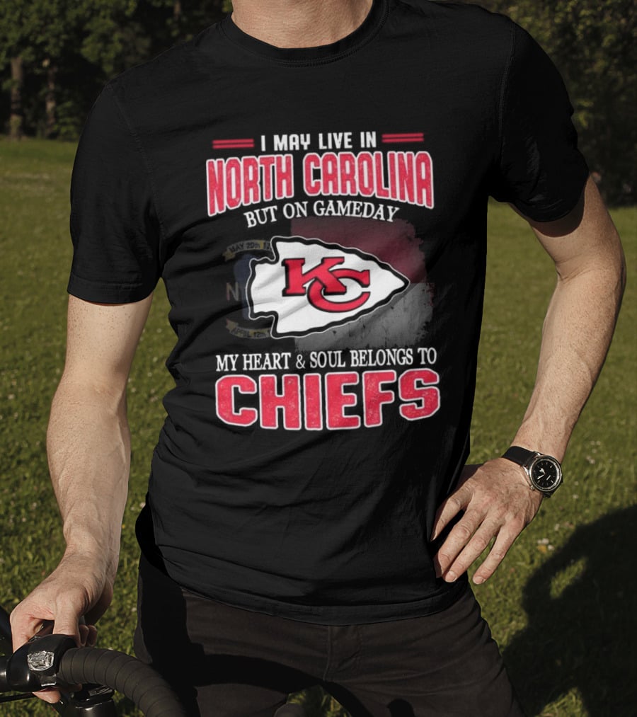 Kansas City Chiefs My Heart And Soul Belongs To Chiefs I May Live In North Carolina But On Gameday T-Shirt