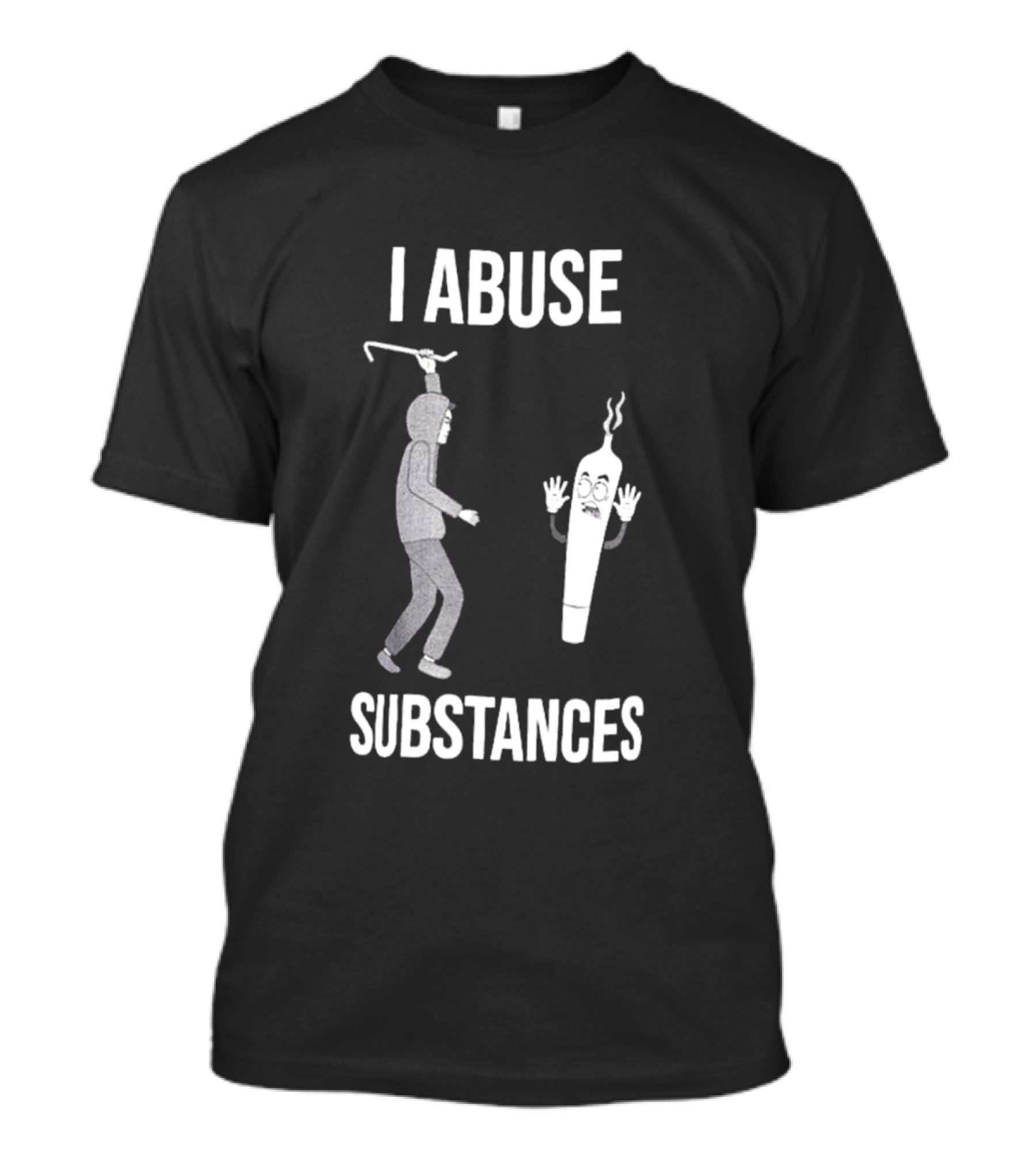 I Abuse Substances Hoodie Character With Smoking Joint T-Shirt