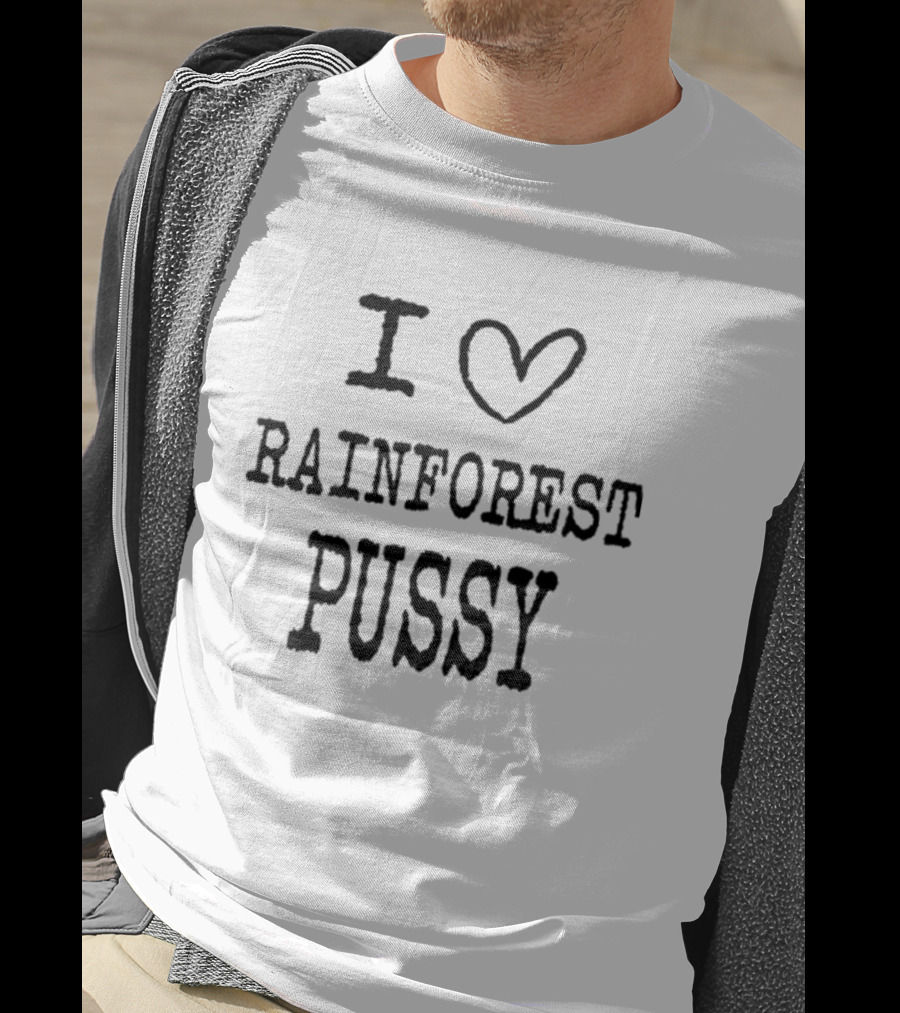 I Love Rainforest Pussy Matching T-Shirt