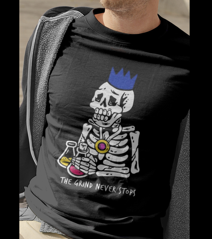 The Grind Never Stops Skeleton With Crown And Beakers T-Shirt