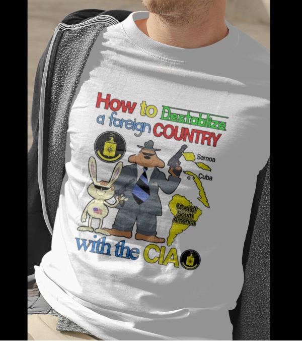 How To Destabilize A Foreign Country With The CIA Samoa Cuba Most Of South America T-Shirt