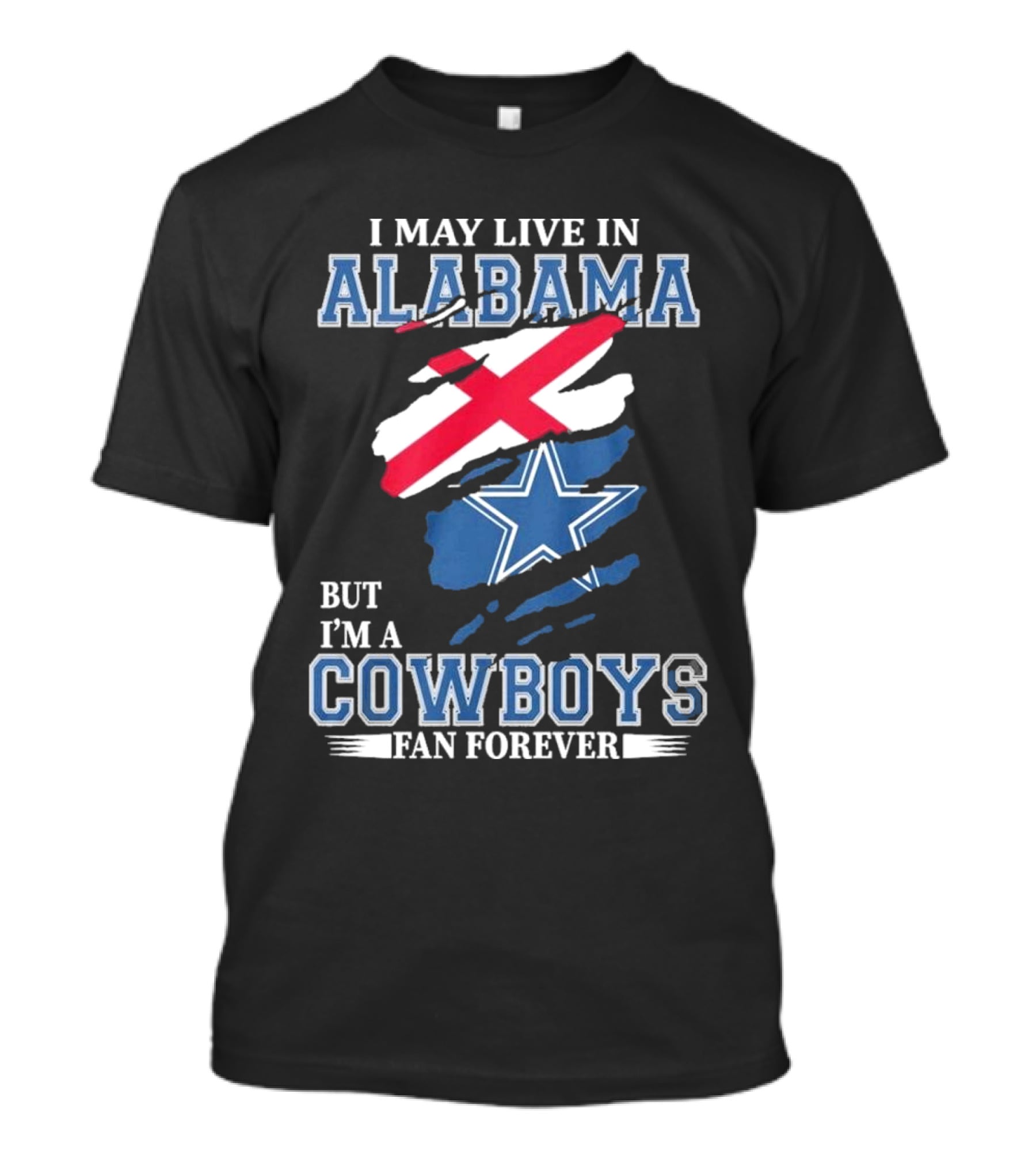I May Live In Alabama But I'm A Cowboys Fan Forever NFL Dallas Cowboys T-Shirt