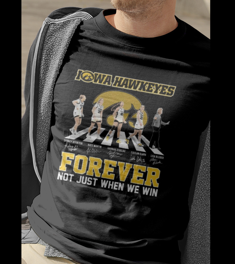 Iowa Hawkeyes Women’s Basketball Forever Not Just When We Win Abbey Road Signatures T-Shirt